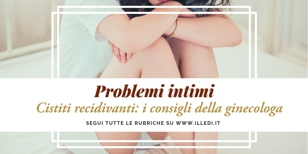 illedi_problemi_intimi_Cistite_recidivante_cause_consigli_ginecologa