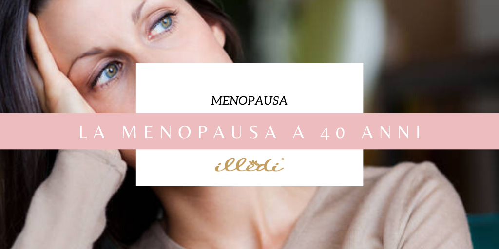 Menopausa precoce. La menopausa a 40 anni